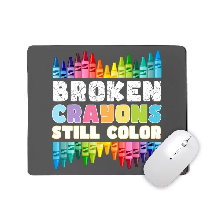 Mental Health Awareness Supporter Broken Crayons Still Color Mousepad