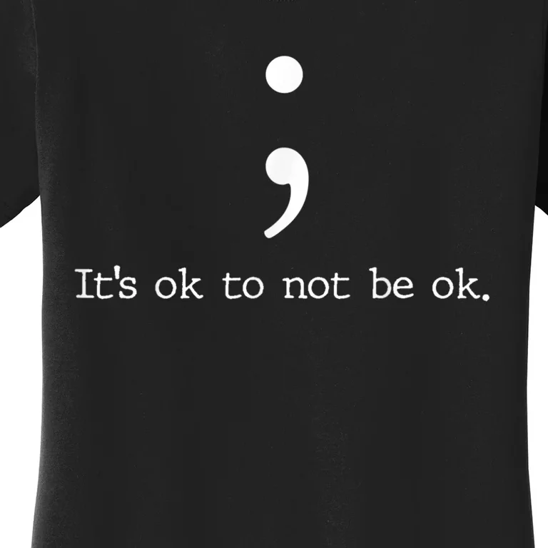 Mental Health Awareness Shirts Semicolon Quote Gift Women's T-Shirt