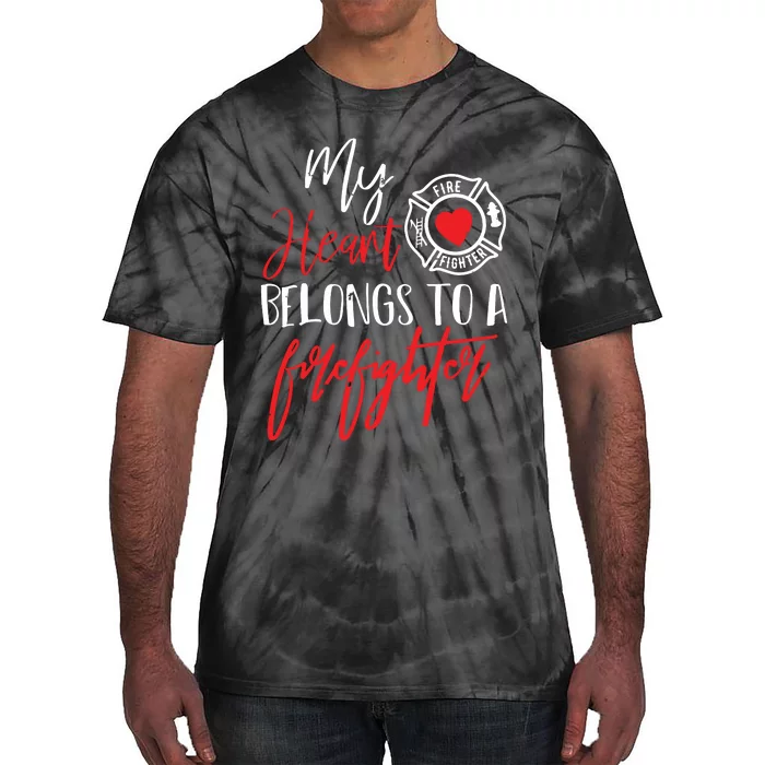 My Heart Belongs To A Firefighter Gift For Wife Girlfriend Tie-Dye T-Shirt