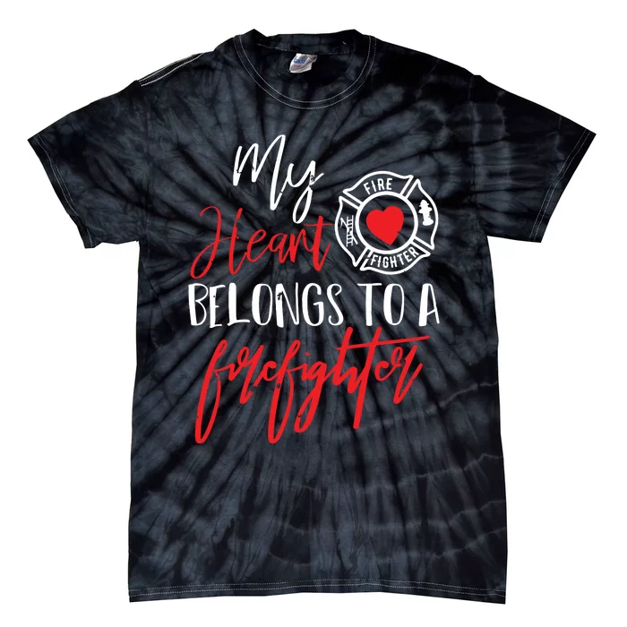 My Heart Belongs To A Firefighter Gift For Wife Girlfriend Tie-Dye T-Shirt