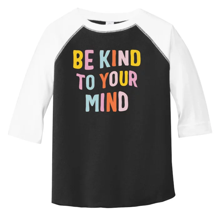 Mental Health Be Kind To Your Mind Awareness Therapist Toddler Fine Jersey T-Shirt