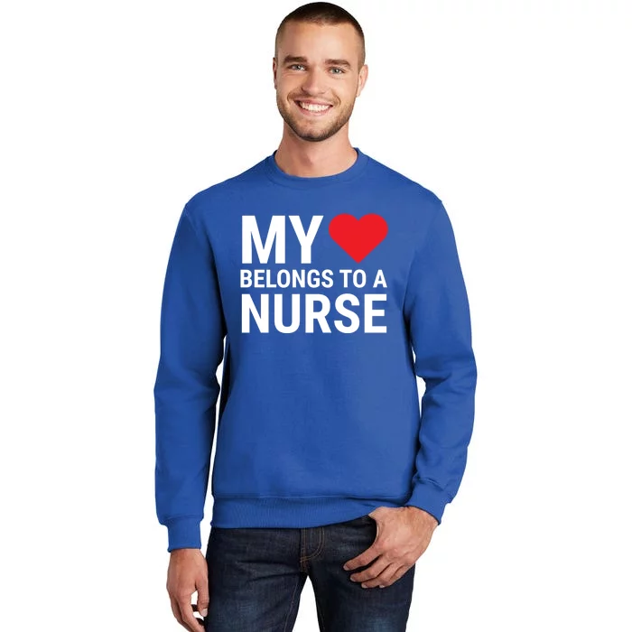 My Heart Belongs To A Nurse Cute Friend Wife Nurse Cute Gift Tall Sweatshirt