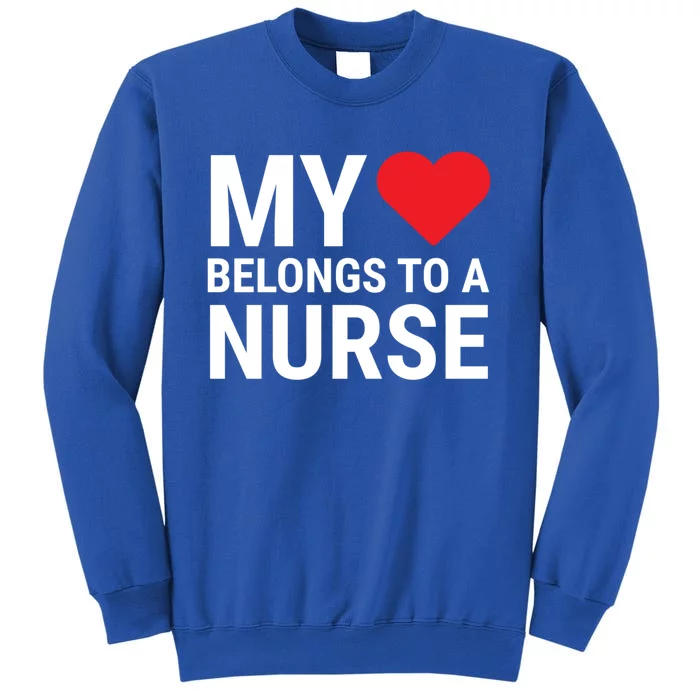 My Heart Belongs To A Nurse Cute Friend Wife Nurse Cute Gift Tall Sweatshirt