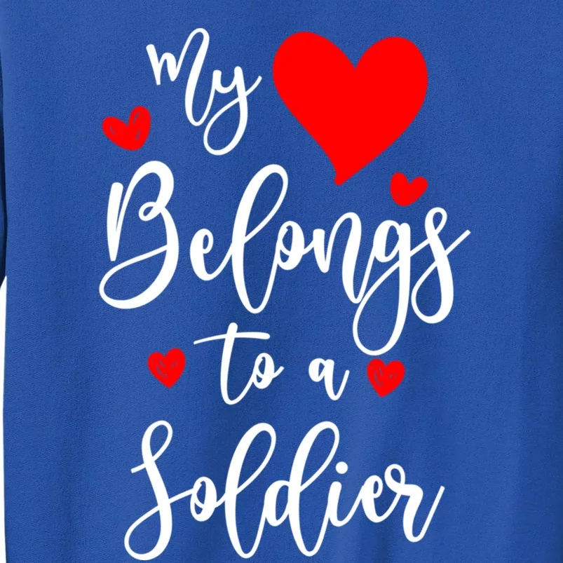 My Heart Belongs To A Soldier Valentine's Day For Soldier Gift Tall Sweatshirt