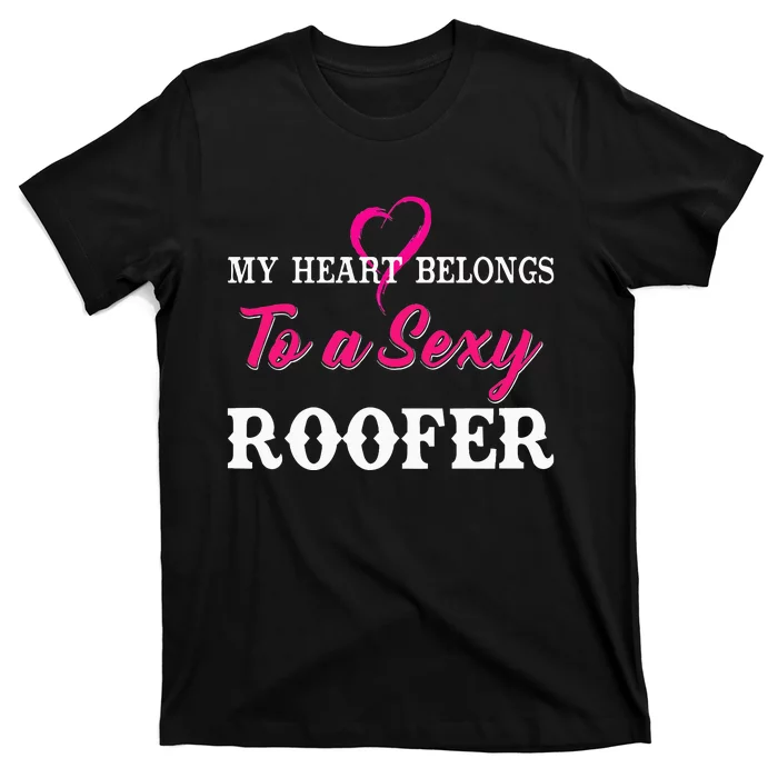 My Heart Belongs To A Sexy Roofer Wife Roofing T-Shirt