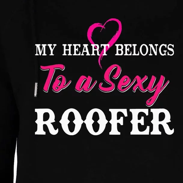 My Heart Belongs To A Sexy Roofer Wife Roofing Womens Funnel Neck Pullover Hood