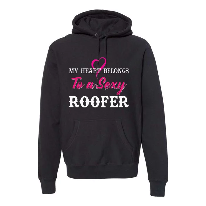 My Heart Belongs To A Sexy Roofer Wife Roofing Premium Hoodie