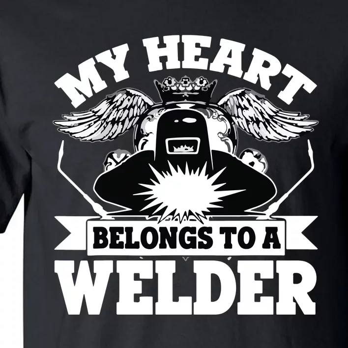 My Heart Belongs To A Welder , I Love My Welder Tall T-Shirt