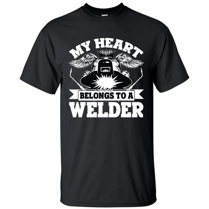 My Heart Belongs To A Welder , I Love My Welder Tall T-Shirt