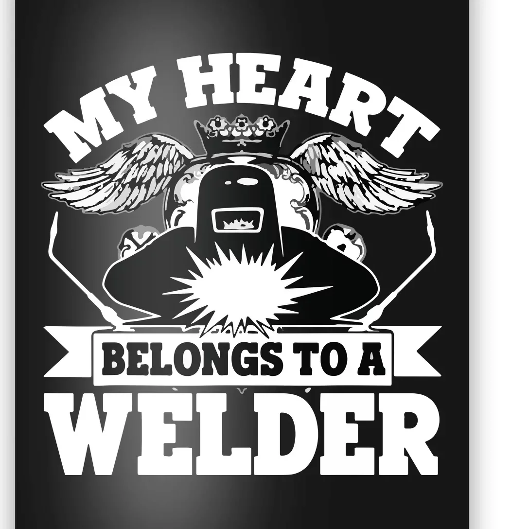 My Heart Belongs To A Welder , I Love My Welder Poster