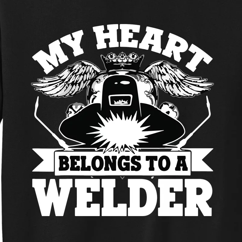 My Heart Belongs To A Welder , I Love My Welder Tall Sweatshirt