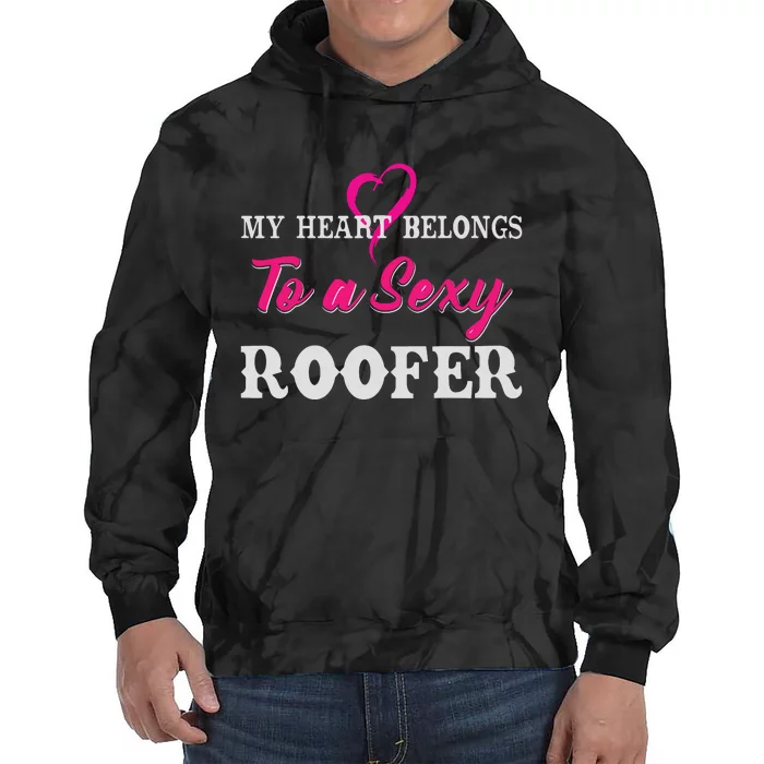 My Heart Belongs To A Sexy Roofer Wife Roofing Tie Dye Hoodie