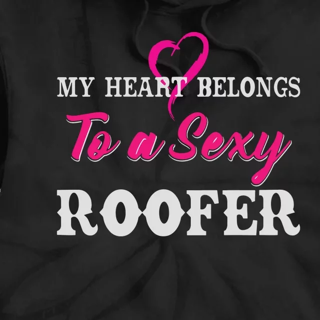 My Heart Belongs To A Sexy Roofer Wife Roofing Tie Dye Hoodie