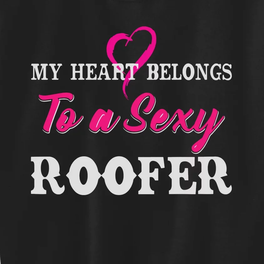 My Heart Belongs To A Sexy Roofer Wife Roofing Kids Sweatshirt