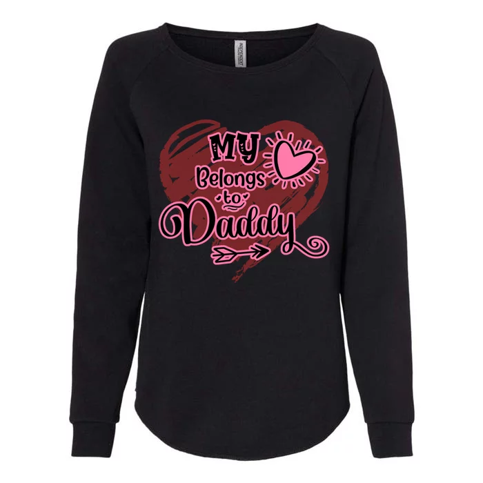 My Heart Belongs To Daddy Father Love Gift Womens California Wash Sweatshirt