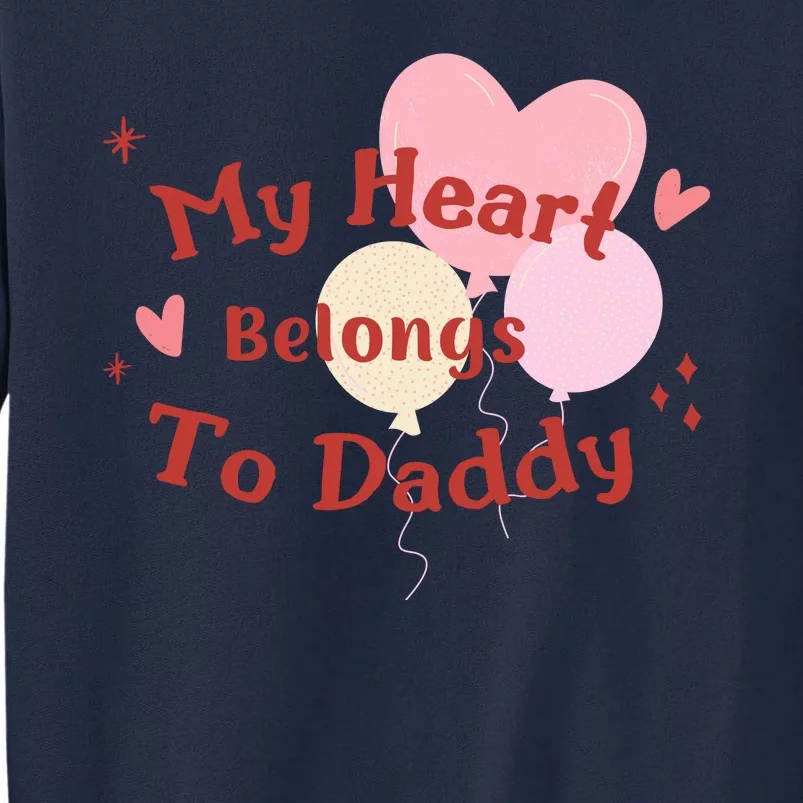 My Heart Belongs To Daddy Cute Valentine Tall Sweatshirt