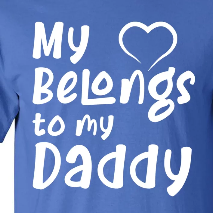 My Heart Belongs To My Daddy Gift Tall T-Shirt