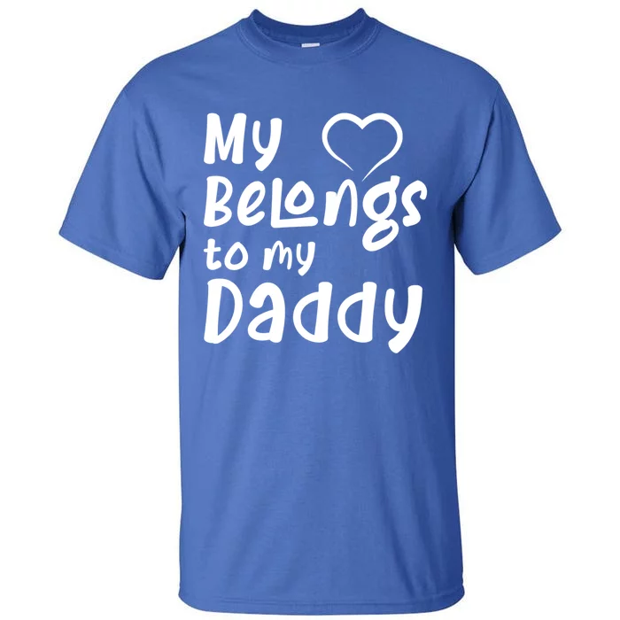 My Heart Belongs To My Daddy Gift Tall T-Shirt