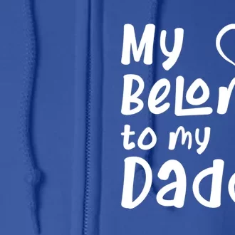 My Heart Belongs To My Daddy Gift Full Zip Hoodie