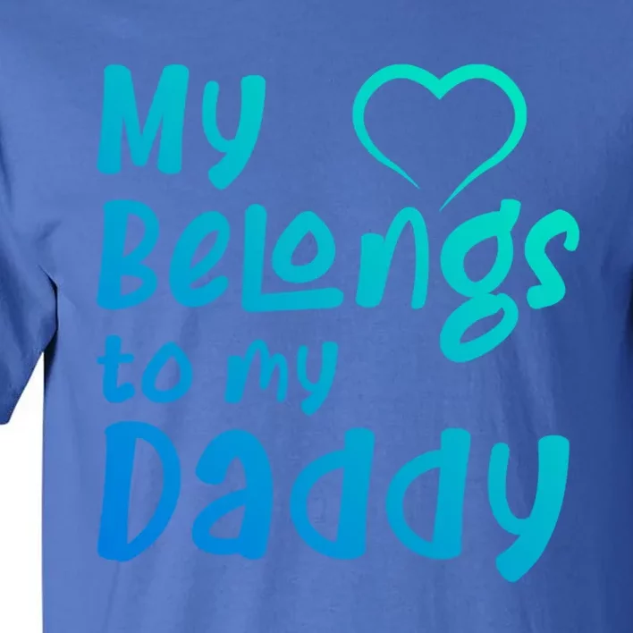 My Heart Belongs To My Daddy Great Gift Tall T-Shirt