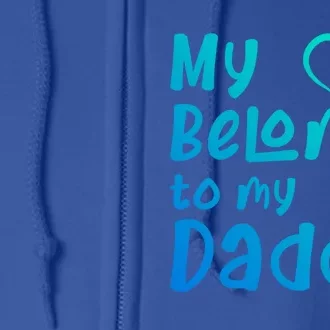 My Heart Belongs To My Daddy Great Gift Full Zip Hoodie