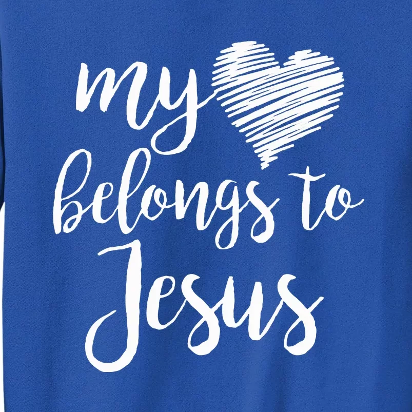 My Heart Belongs To Jesus Tall Sweatshirt