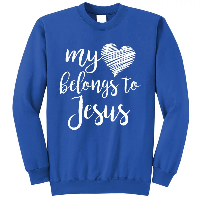 My Heart Belongs To Jesus Tall Sweatshirt