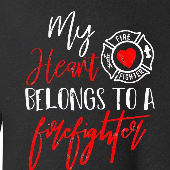 My Heart Belongs To A Firefighter gift for Wife Girlfriend Toddler Sweatshirt