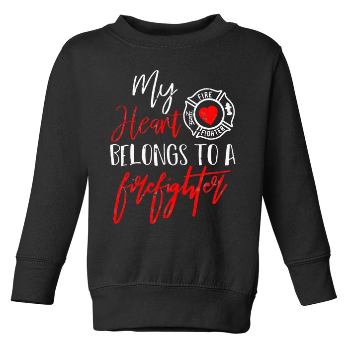 My Heart Belongs To A Firefighter gift for Wife Girlfriend Toddler Sweatshirt