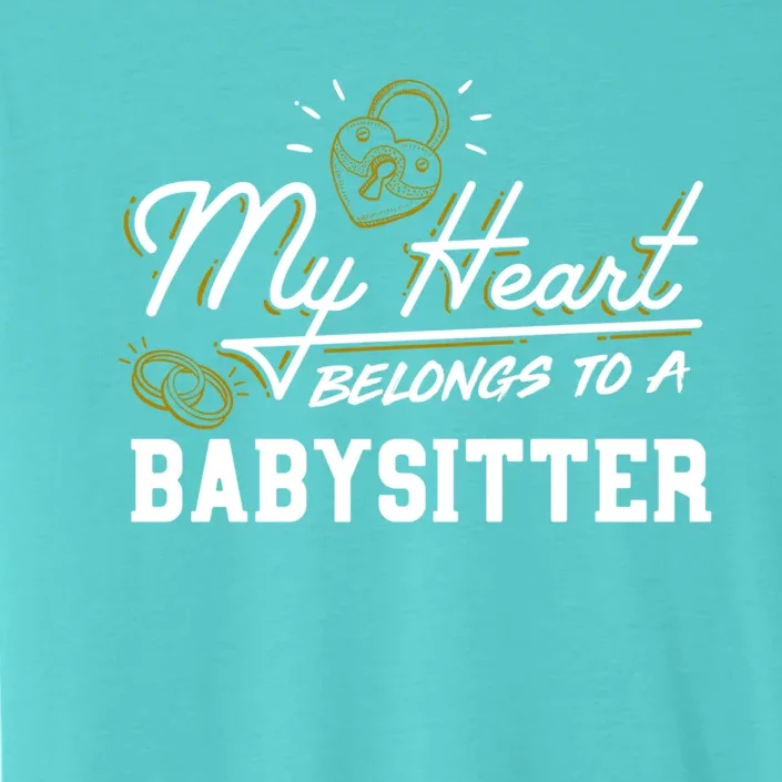 My Heart Belongs To A Sitter Gift Cool Gift ChromaSoft Performance T-Shirt