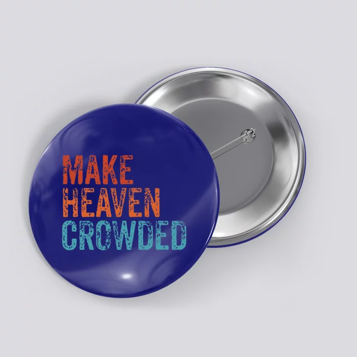 Make Heaven Crowded Faith Spiritual Cute Christian Vintage Gift Button