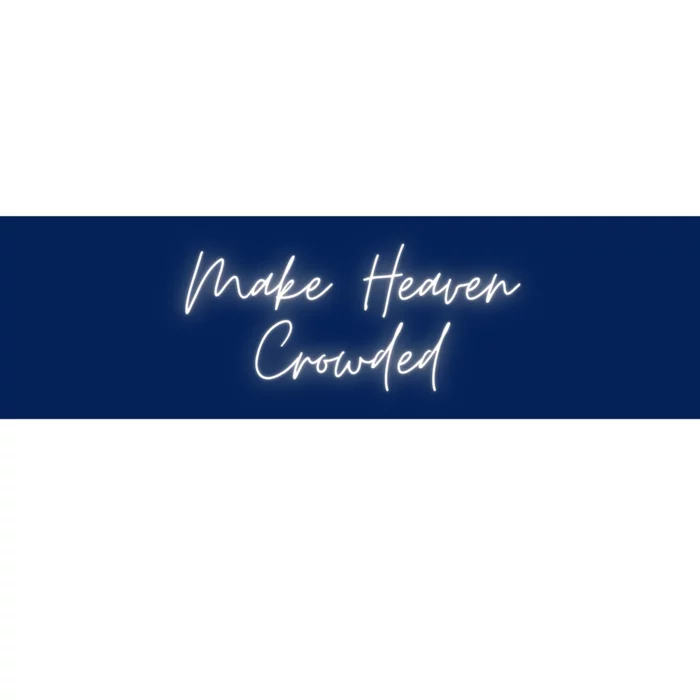 Make Heaven Crowded Christian Faith Jesus Follower Bumper Sticker