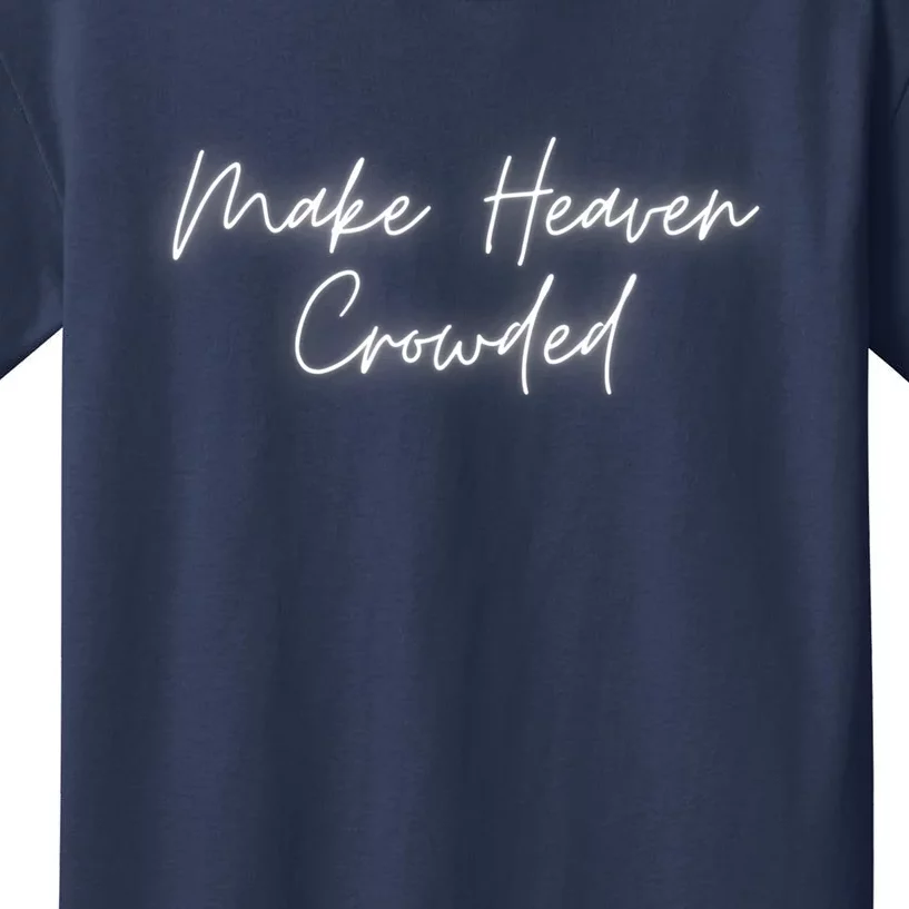 Make Heaven Crowded Christian Faith Jesus Follower Kids T-Shirt