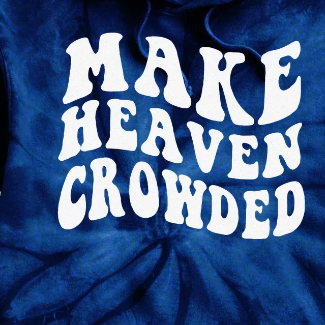 Make Heaven Crowded Words On Back Christian Jesus Clothing Tie Dye Hoodie