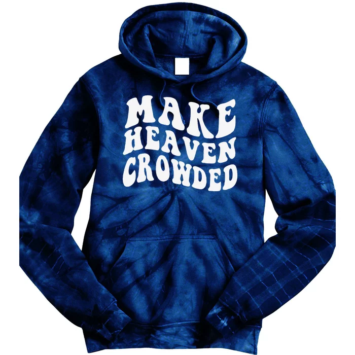 Make Heaven Crowded Words On Back Christian Jesus Clothing Tie Dye Hoodie