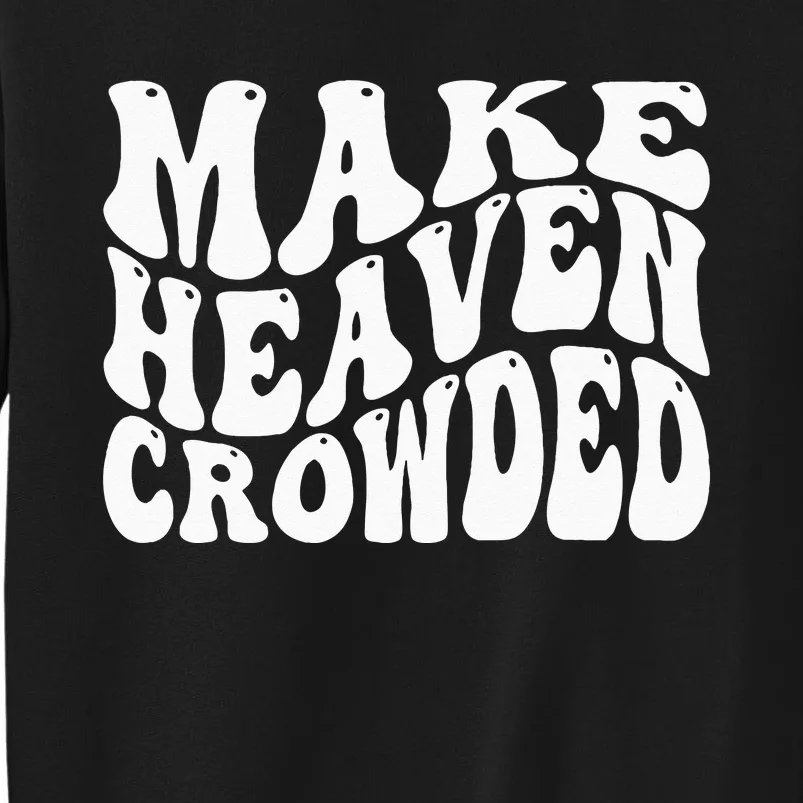 Make Heaven Crowded Sweatshirt