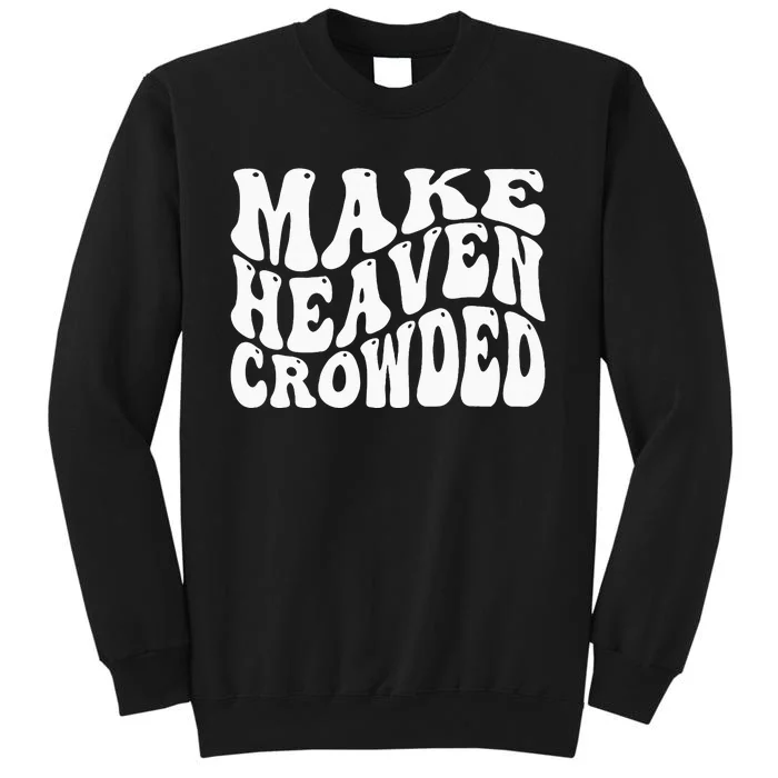 Make Heaven Crowded Sweatshirt