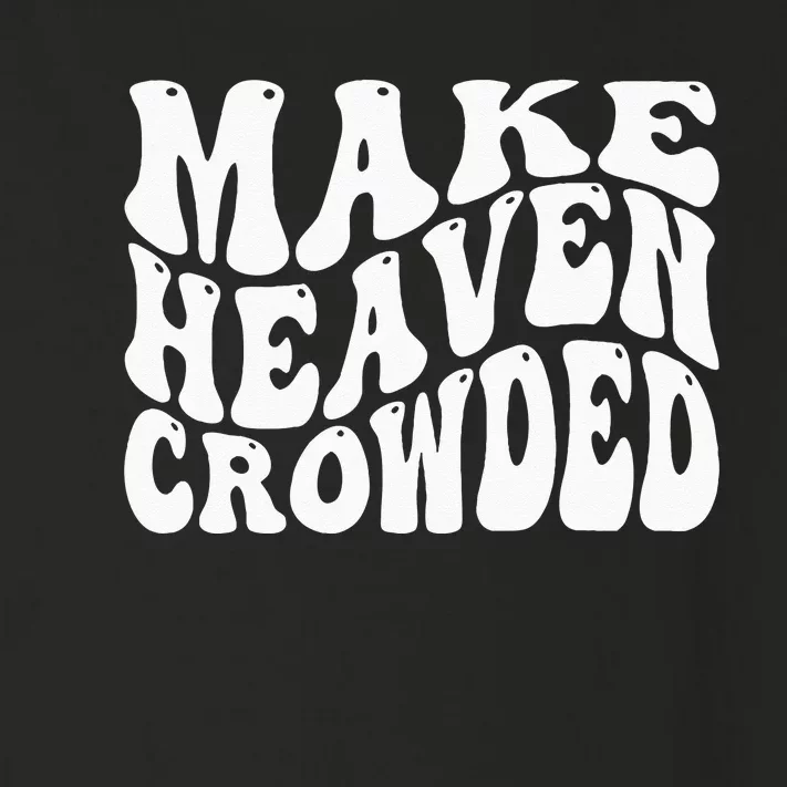 Make Heaven Crowded Toddler Long Sleeve Shirt