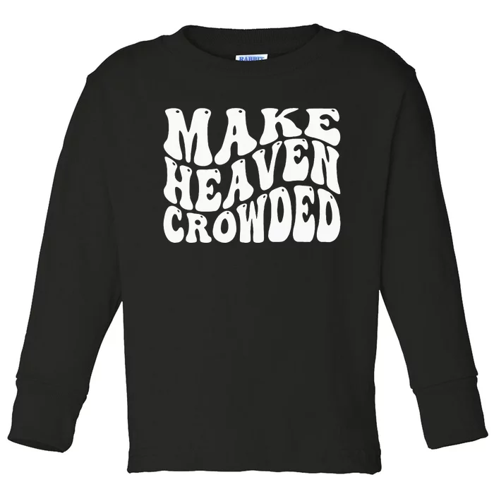 Make Heaven Crowded Toddler Long Sleeve Shirt