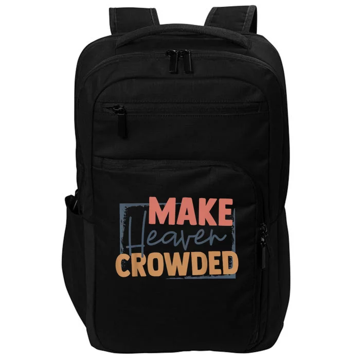 Make Heaven Crowded Christian Faith In Jesus Christ Our Lord Impact Tech Backpack