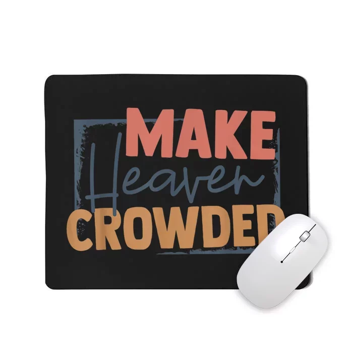 Make Heaven Crowded Christian Faith In Jesus Christ Our Lord Mousepad