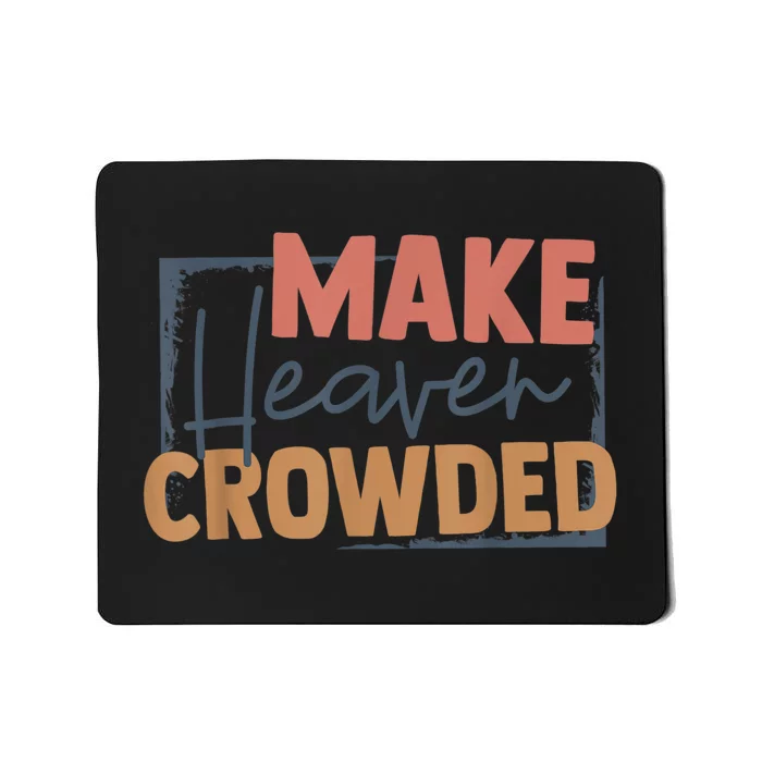 Make Heaven Crowded Christian Faith In Jesus Christ Our Lord Mousepad