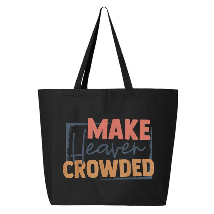 Make Heaven Crowded Christian Faith In Jesus Christ Our Lord 25L Jumbo Tote