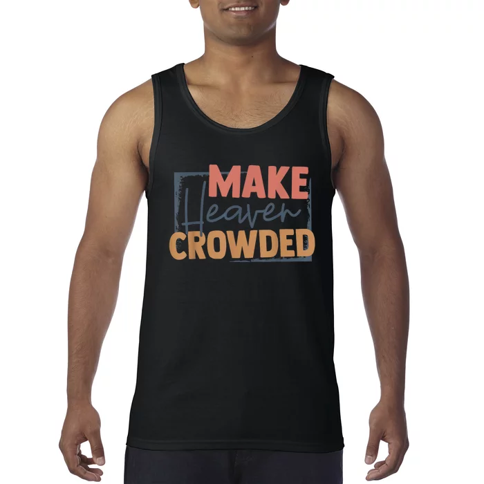 Make Heaven Crowded Christian Faith In Jesus Christ Our Lord Tank Top