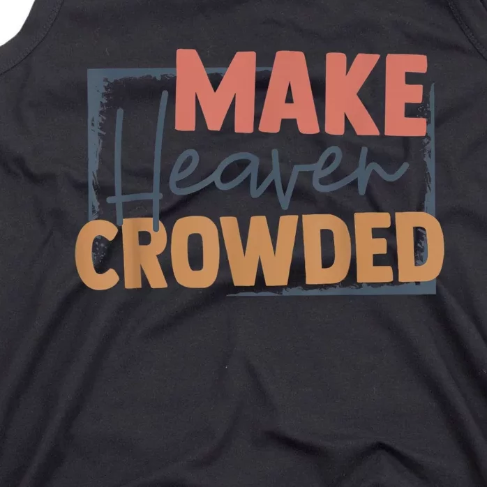 Make Heaven Crowded Christian Faith In Jesus Christ Our Lord Tank Top