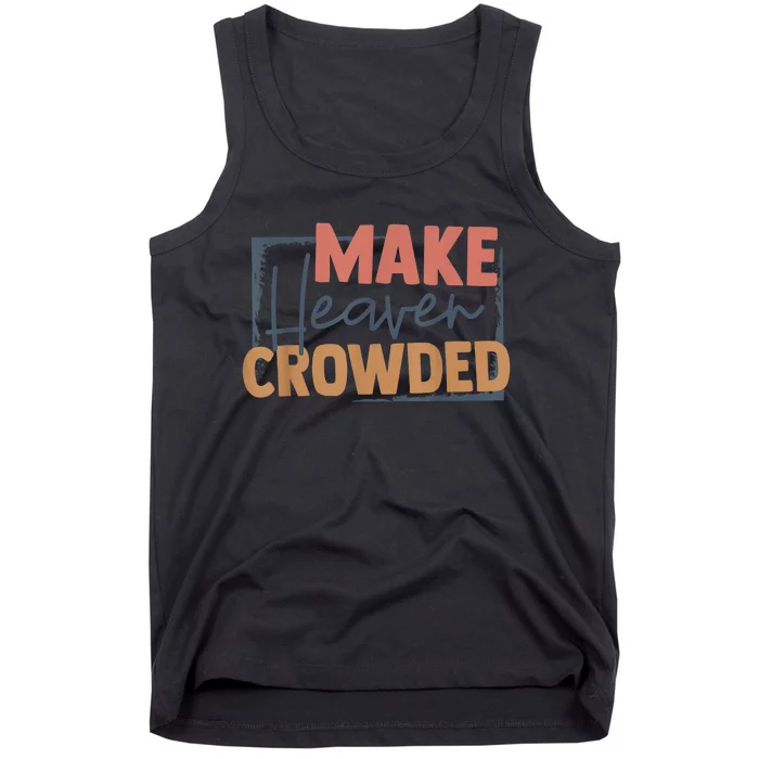 Make Heaven Crowded Christian Faith In Jesus Christ Our Lord Tank Top