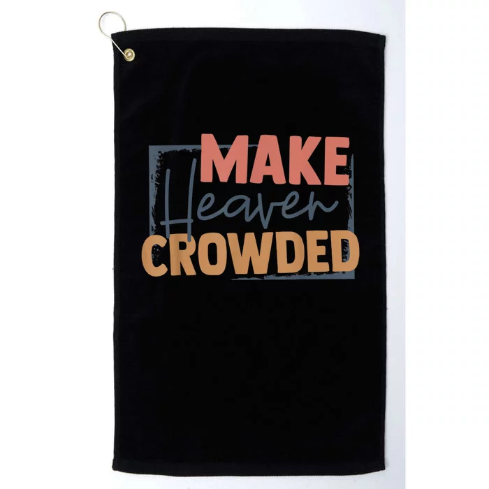 Make Heaven Crowded Christian Faith In Jesus Christ Our Lord Platinum Collection Golf Towel