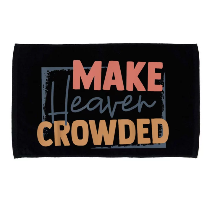 Make Heaven Crowded Christian Faith In Jesus Christ Our Lord Microfiber Hand Towel