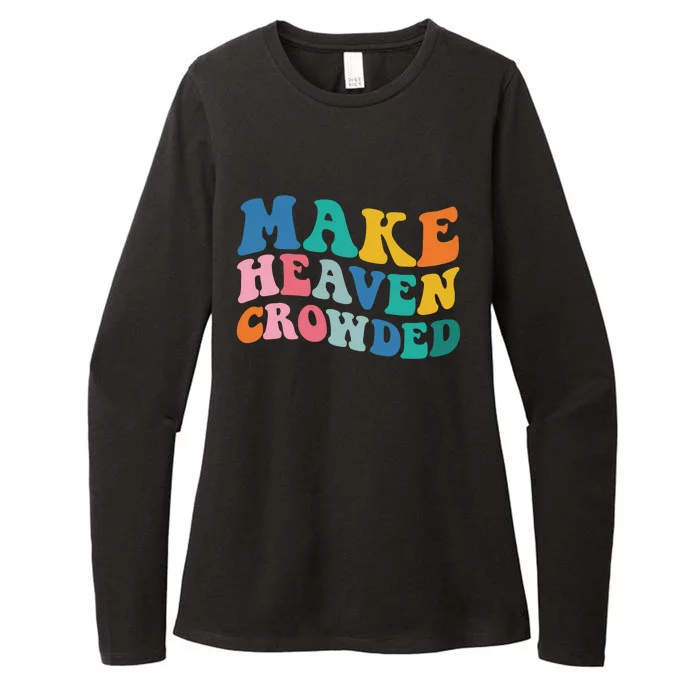 Make Heaven Crowded Bible Verse Womens CVC Long Sleeve Shirt