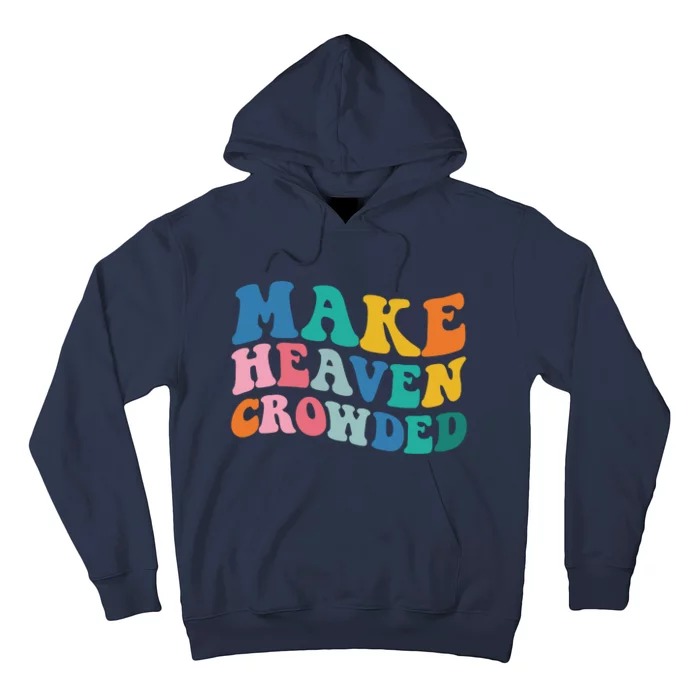 Make Heaven Crowded Bible Verse Hoodie